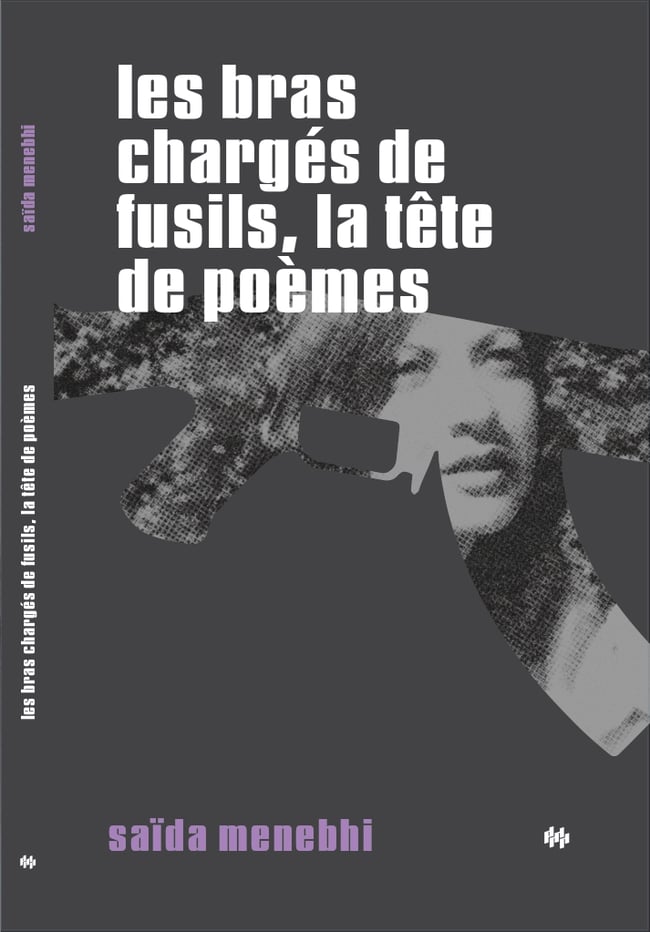 Les bras chargés de fusils, la tête de poèmes - Saïda Menebhi