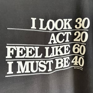 Image of 'I Must Be 40' T-Shirt