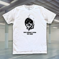 Image 1 of SHE DOESN'T EVEN GO HERE *WHITE TEE*