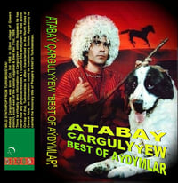 Image 1 of ATABAÝ ÇARGULYÝEW "BEST OF AÝDYMLAR" Tape