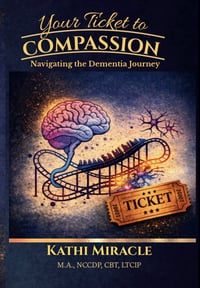 Image 1 of "Your Ticket to Compassion: Navigating the Dementia Experience"  Pre Order (Shipping April 2026)