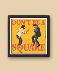 Image 1 of Don't Be A Square Print