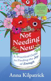 Not Needing New: A Practical Guide to Finding the Joy of Enough