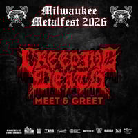 CREEPING DEATH VIP M&G FRI. JUNE 5TH AT MILWAUKEE METAL FEST