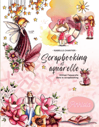Précommande - Livre "Scrapbooking et aquarelle"- Utiliser l'aquarelle dans le scrapbooking