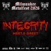 INTEGRITY VIP M&G SUN. JUNE 7TH AT MILWAUKEE METAL FEST 