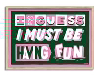 Image 1 of I GUESS I MUST BE HAVING FUN
