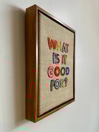 Image 2 of What is it Good for? Framed Embroidery