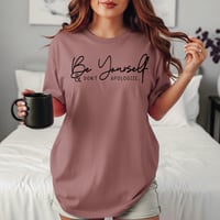 Be yourself & don't apologize 