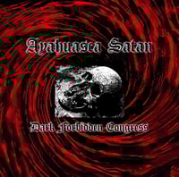 Dark Forbidden Congress - Ayahuasca Satan CD