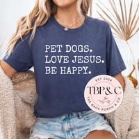 Pet dogs. Love Jesus. Be happy.