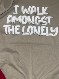 Image 2 of I Walk Amongst The Lonely Tee 