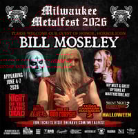 BILL MOSELY MILWAUKEE METAL FEST PRE-SALES.