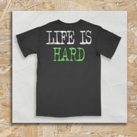 Image 2 of LIFE IS HARD TEE