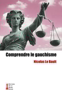 Nicolas Le Bault - Comprendre le gauchisme