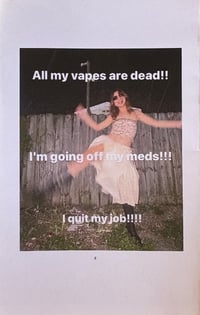 Image 1 of All my vapes are dead, I'm going off my meds, I quit my job