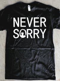NEVER SORRY T-SHIRT