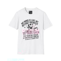 Image 1 of "My Mind Is Like My Internet browser, tee shirt 