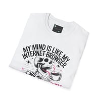 Image 4 of "My Mind Is Like My Internet browser, tee shirt 