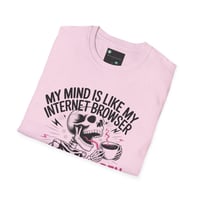 Image 16 of "My Mind Is Like My Internet browser, tee shirt 