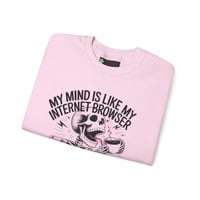 Image 11 of  "My Mind Is Like My Internet Browser, crewneck sweatshirt 