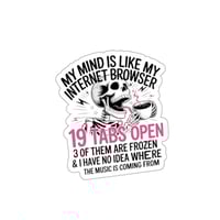 Image 1 of My Mind Is Like My Internet Browser - Die-Cut Sticker 
