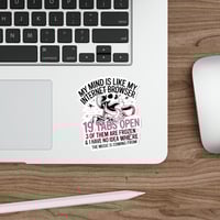 Image 8 of My Mind Is Like My Internet Browser - Die-Cut Sticker 