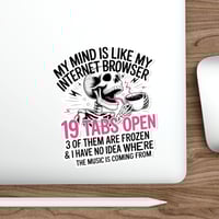 Image 13 of My Mind Is Like My Internet Browser - Die-Cut Sticker 