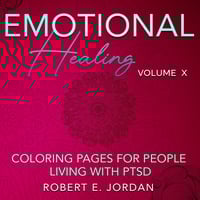 Emotional Healing Volume X: Coloring Pages For People Living WIth PTSD