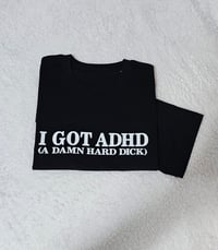 Image 1 of I got ADHD t-shirt