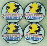 LIFE'S PRETTY ALRIGHT