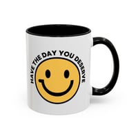 Image 1 of Have the Day You Deserve Smile Face Accent Coffee Mug (11/15oz)