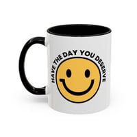 Image 2 of Have the Day You Deserve Smile Face Accent Coffee Mug (11/15oz)