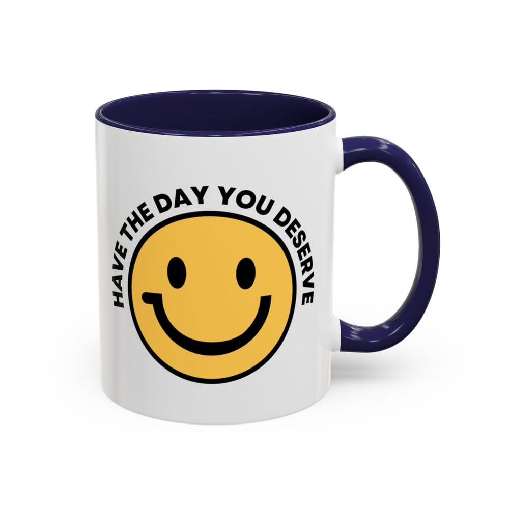 Image of Have the Day You Deserve Smile Face Accent Coffee Mug (11/15oz)