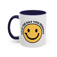 Image 5 of Have the Day You Deserve Smile Face Accent Coffee Mug (11/15oz)