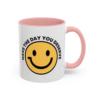 Image 7 of Have the Day You Deserve Smile Face Accent Coffee Mug (11/15oz)