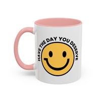 Image 8 of Have the Day You Deserve Smile Face Accent Coffee Mug (11/15oz)