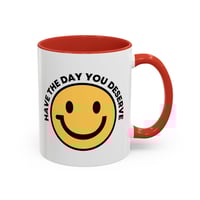 Image 10 of Have the Day You Deserve Smile Face Accent Coffee Mug (11/15oz)