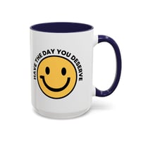 Image 16 of Have the Day You Deserve Smile Face Accent Coffee Mug (11/15oz)