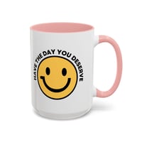 Image 19 of Have the Day You Deserve Smile Face Accent Coffee Mug (11/15oz)