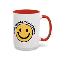 Image 22 of Have the Day You Deserve Smile Face Accent Coffee Mug (11/15oz)