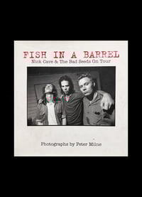 Image 1 of FISH IN A BARREL: NICK CAVE AND THE BAD SEEDS ON TOUR