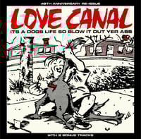 LOVE CANAL It's A Dogs Life So Blow It Out Yer Ass