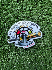Image 1 of Its going to go or blow! - Sticker