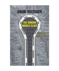 The Sinking Middle Class: A Political History of Debt, Misery, and the Drift to the Right