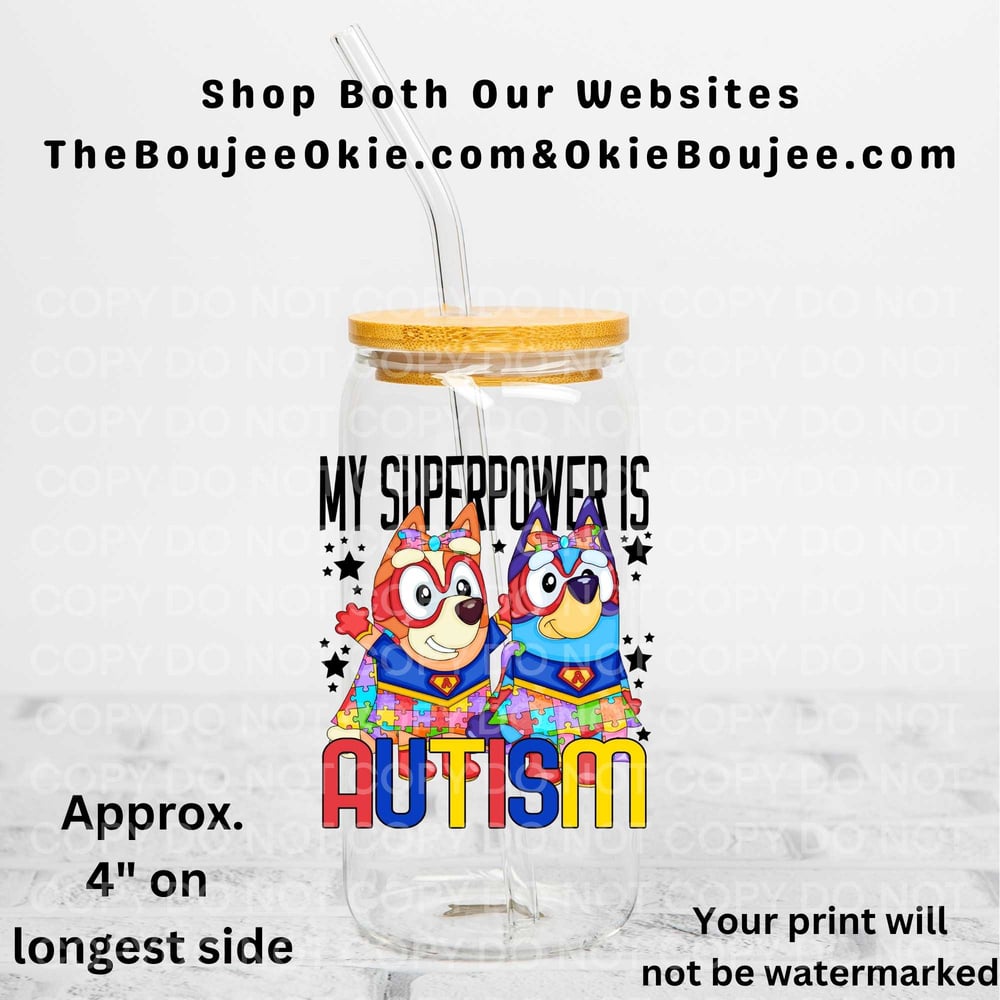 Image of Bluey My Superpower Is Autism Uv Dtf Decal Double Sided             T11
