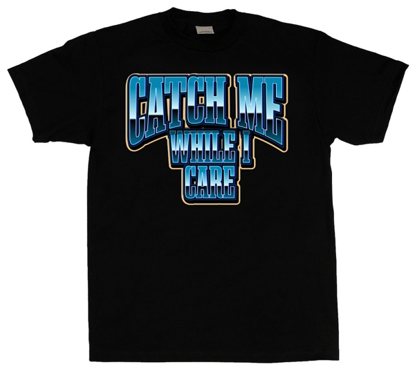 Image of Catch Me While I Care (Black T-Shirt)
