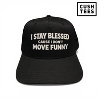 I stay blessed cause I don't move funny. (Snapback).
