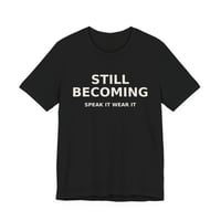 Image 2 of Still Becoming Shirt for Women | Motivational Affirmation Tee | Personal Growth & Confidence T-Shirt