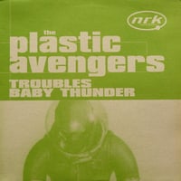 The Plastic Avengers – Troubles / Baby Thunder (House - Used)